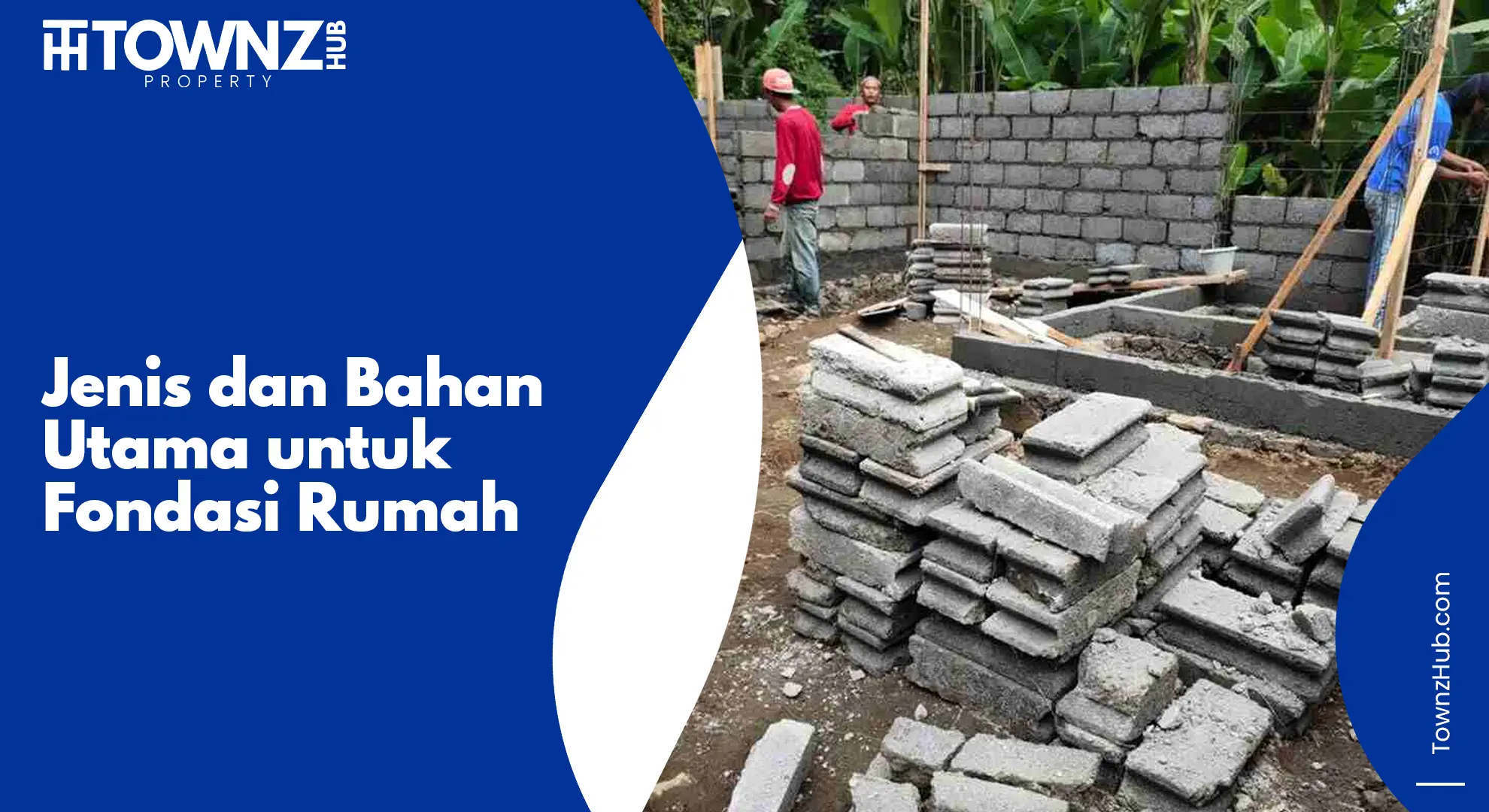jenis dan bahan utama untuk fondasi rumah