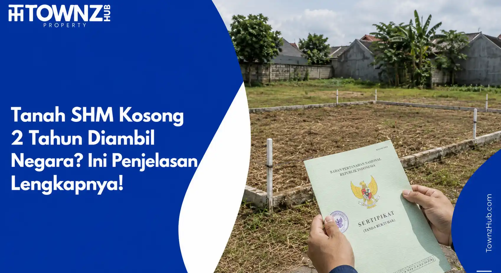 Tanah SHM Kosong 2 Tahun Diambil Negara? Ini Penjelasan Lengkapnya! - cover artikel